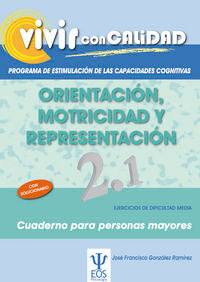 Vivir Con Calidad. Programa De Estimulación De Las Capacidades Cognitivas. Orientación, Motricidad Y