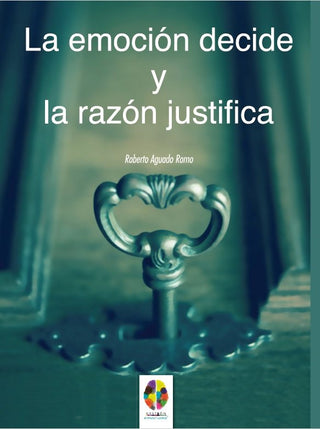 La Emoción Decide Y La Razón Justifica