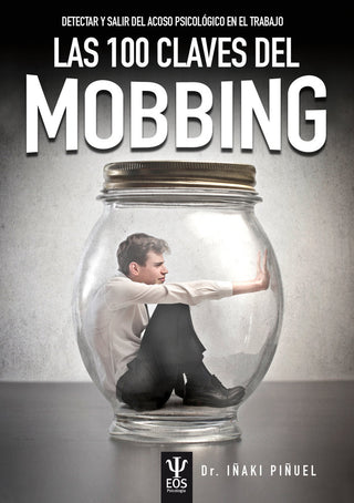 Las 100 Claves Del Mobbing. Detectar Y Salir Del Acoso Psicológico En El Trabajo