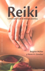 Reiki. Cómo Curar Con La Energía Cósmica