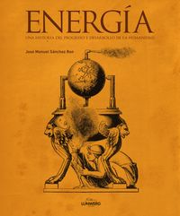 Energía. Una Historia Del Progreso Y Desarrollo De La Humanidad