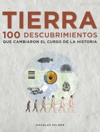 Tierra. 100 Descubrimientos Que Cambiaron El Curso De La Historia