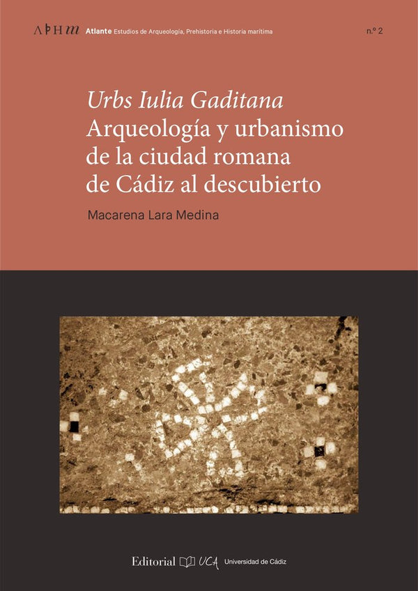 Urbs Iulia Gaditana. Arqueología Y Urbanismo En La Ciudad Romana De Cádiz Al Descubierto