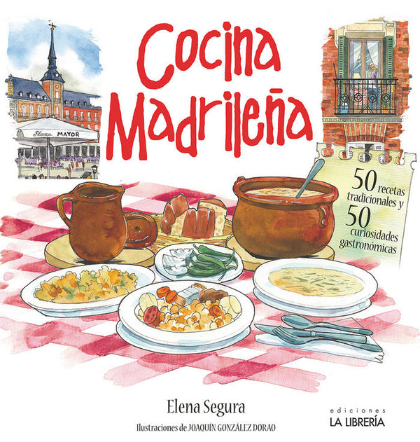 Cocina Madrileña. 50 Recetas Tradicionales. 50 Curiosidades Gastronómicas