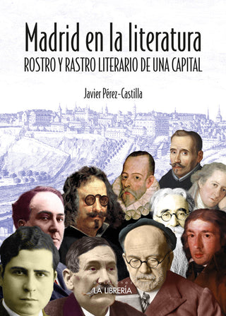 Madrid En La Literatura. Rostro Y Rastro Literario De Una Capital