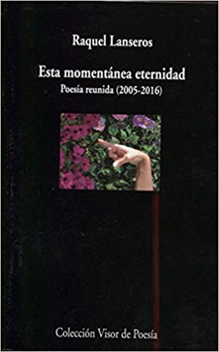 Esta momentánea eternidad: Poesía reunida (2005-2016)