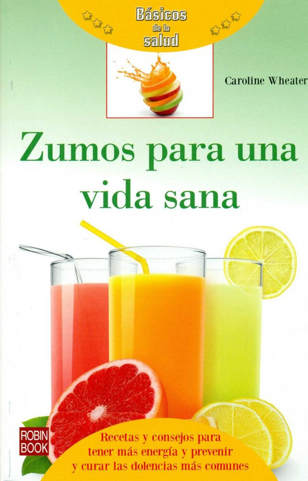 Zumos Para Una Vida Sana -Basicos De La Salud