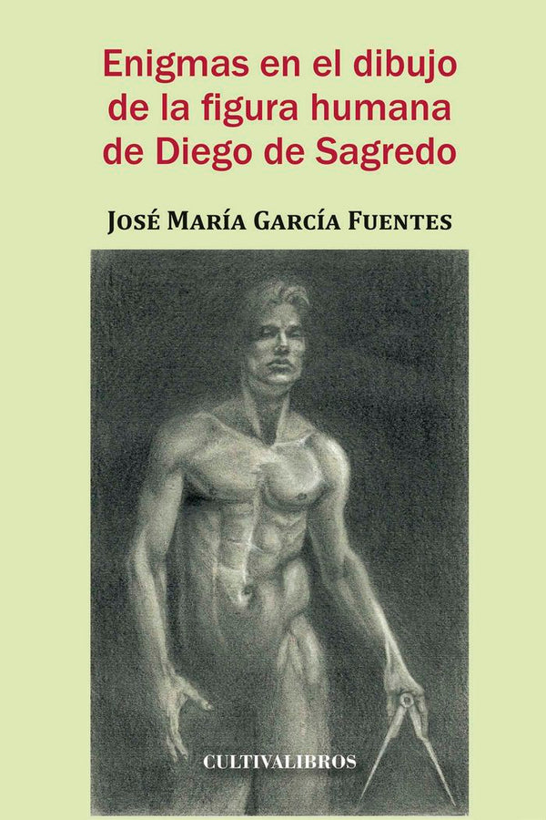 Enigmas En El Dibujo De La Figura Humana De Diego Sagredo