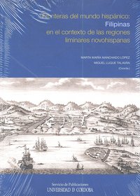 Fronteras Del Mundo Hispánico: Filipinas En El Contexto De Las Regiones Liminares Novohispanas