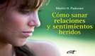 Cómo Sanar Relaciones Y Sentimientos Heridos