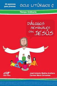 Diálogos Semanales Con Jesús. Ciclo C: Tiempo Ordinario.