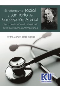 El Reformismo Social Y Sanitario De Concepción Arenal, Una Contribución A La Identidad De La Enferme