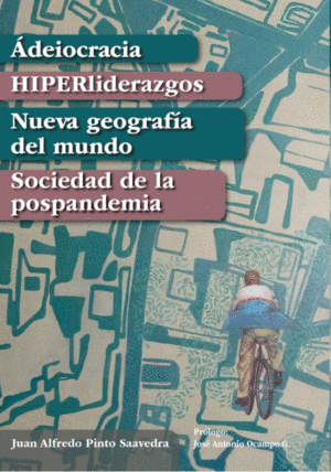 Ádeiocracia. Hiperliderazgos. Nueva Geografía Del Mundo.Sociedad De La Pospandemia.