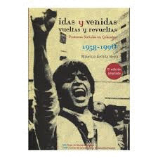 Idas Y Venidas Vueltas Y Revueltas (Protestas Sociales En Colombia 1958-1990)