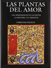 Las Plantas Del Amor. Los Afrodisiacos En Los Mitos, La Historia Y El Presente