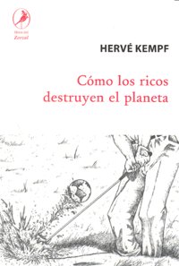 Como Los Ricos Destruyen El Planeta