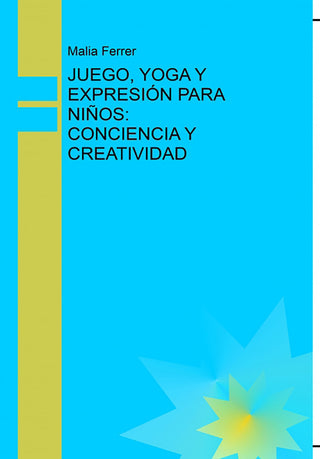 Juego, Yoga Y Expresión Para Niños: Conciencia Y Creatividad