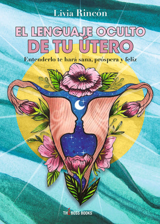 El Lenguaje Oculto De Tu Útero