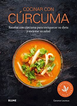 Cocinar Con Curcuma: Recetas Con Curcuma Para Enriquecer Su Dieta Y Mejorar Su Salud