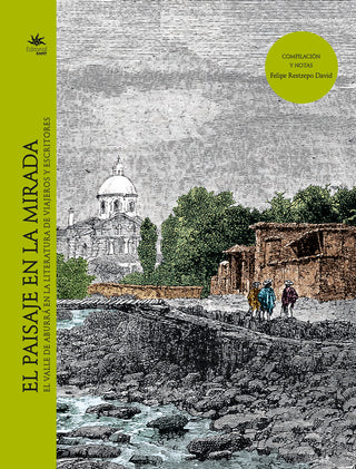 El paisaje en la mirada. El valle de Aburrá en la literatura de viajeros y escritores