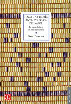 Hacia Una Teoría Antropológica Del Valor. La Moneda Falsa De Nuestros Sueños