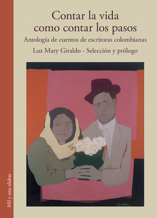 Contar la vida como contar los pasos. Antología de cuentos de autoras colombianas