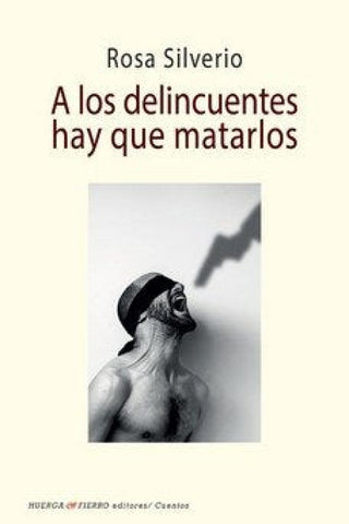 A Los Delincuentes Hay Que Matarlos Libro