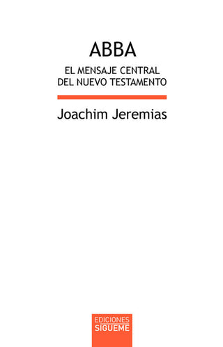Abba. El Mensaje Central Del Nuevo Testamento Libro