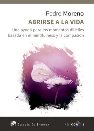 Abrirse A La Vida. Una Ayuda Para Los Momentos Difíciles Basada En El Mindfulness Y Compasión Libro