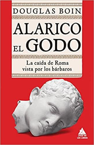 Alarico El Godo: La Caída De Roma Vista Por Los Bárbaros Libro