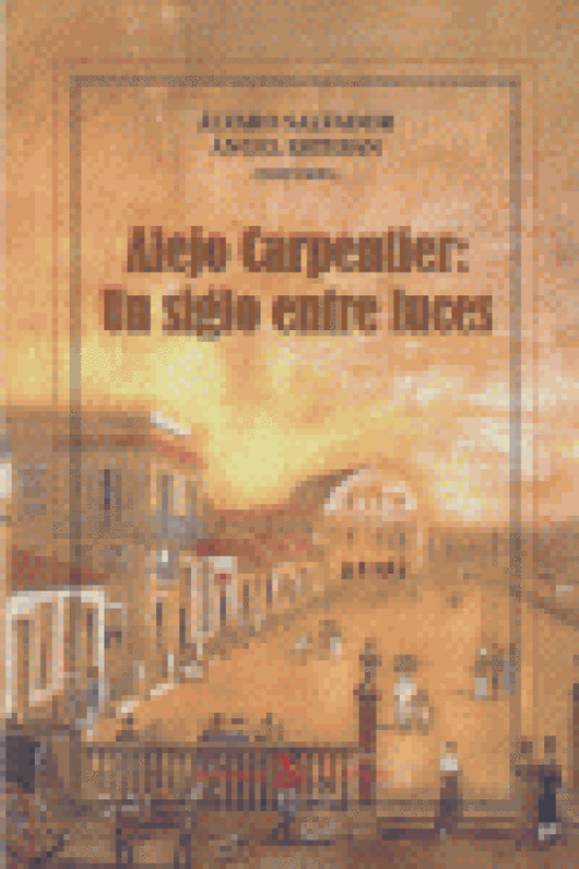 Alejo Carpentier. Un Siglo Entre Luces Libro