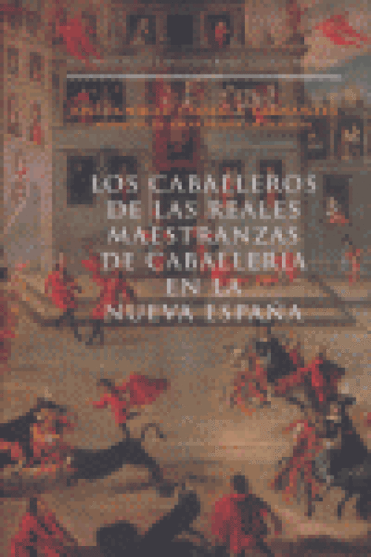 Álos Caballeros De Las Reales Maestranzas Caballería En La Nueva España. Libro