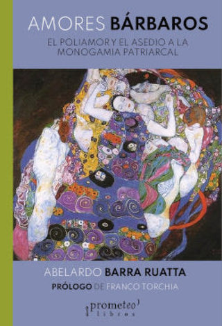 Amores Barbaros. El Poliamor Y Asedio A La Monogamia Patriarca Libro