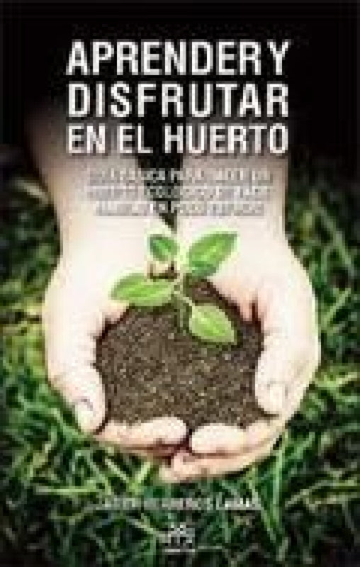 Aprender Y Disfrutar En El Huerto Libro