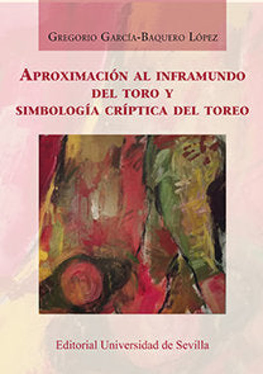 Aproximación Al Inframundo Del Toro Y Simbología Críptica Toreo Libro