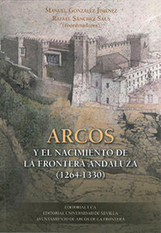 Arcos Y El Nacimiento De La Frontera Andaluza (1264-1330) Libro