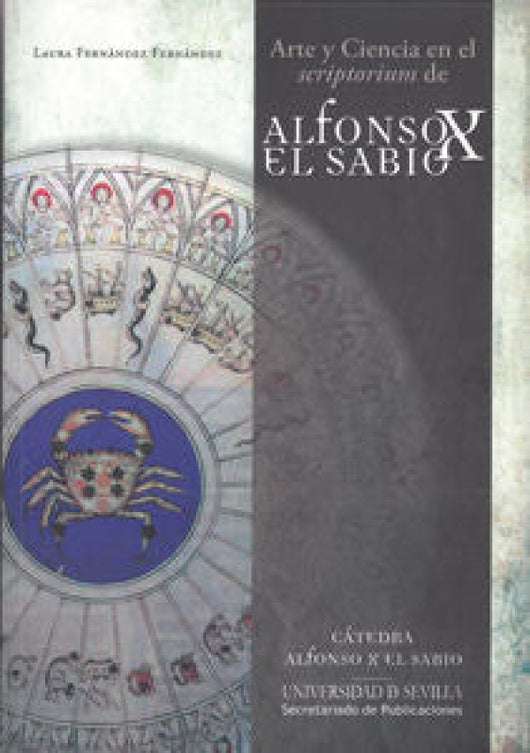 Arte Y Ciencia En El Scriptorium De Alfonso X Sabio Libro