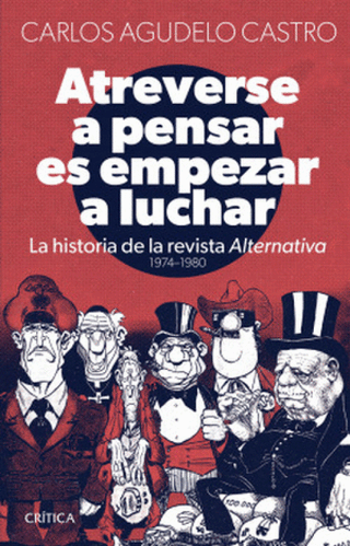 Atreverse A Pensar Es Atreverse Luchar (La Historia De La Revista Alternativa 1974-1980) Libro