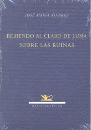 Bebiendo Al Claro De Luna Sobre Las Ruinas Libro
