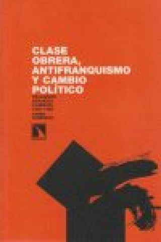 Clase Obrera Antifranquismo Y Cambio Político Libro