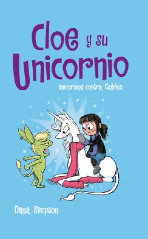Cloe Y Su Unicornio. Unicornios Contra Goblins. Libro