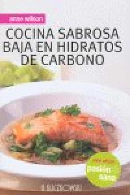 Cocina Sabrosa Baja En Hidratos De Carbono. Pasion Sana Libro