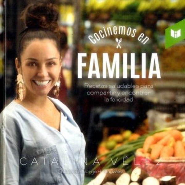 Cocinemos En Familia. Recetas Saludables Para Compartir Y Encontrar La Felicidad Libro