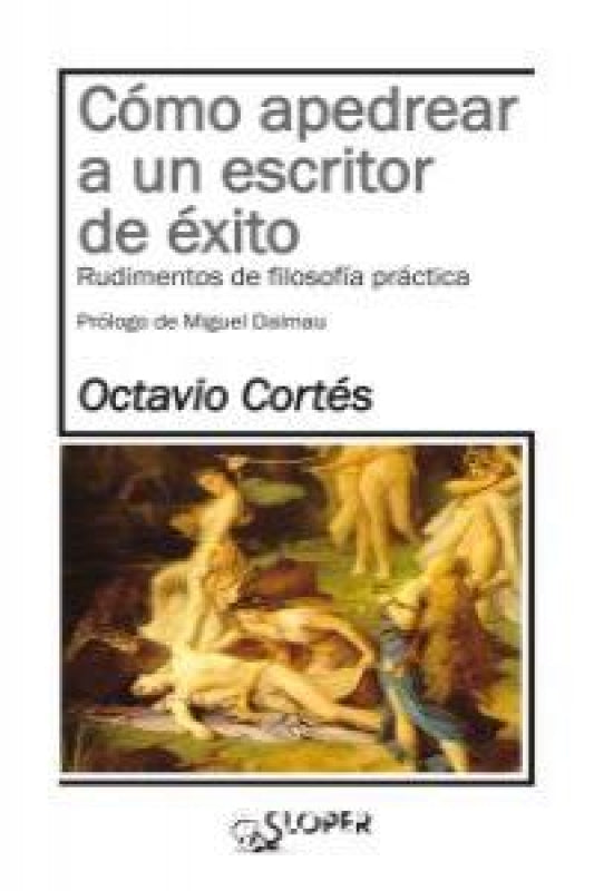 Cómo Apedrear A Un Escritor De Éxito Libro