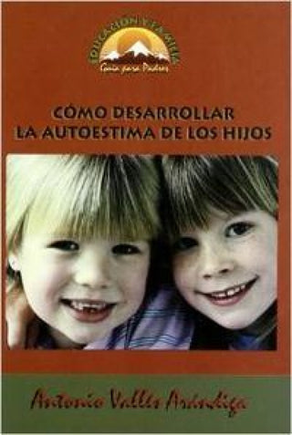 ¿cómo Desarrollar La Autoestima De Los Hijos Libro