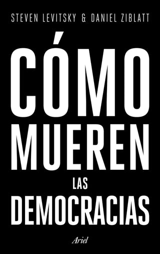 Cómo Mueren Las Democracias Libro