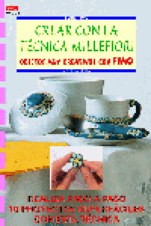 Crear Con Las Tecnicas Millefiori Objetos Creativos Fimo Libro