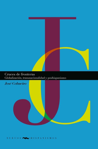 Cruces De Fronteras:  Globalizacion Transnacionalidad Y Poshispa Libro