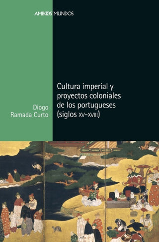 Cultura Imperial Y Proyectos Coloniales De Los Portugueses (Siglos Xv A Xviii) Libro