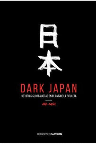 Dark Japan. Historias Surrealistas En El Pais De La Piruleta Libro